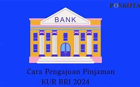 Cara Mengajukan Pinjaman Kur Bri Online 2024